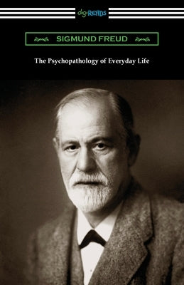 The Psychopathology of Everyday Life by Freud, Sigmund