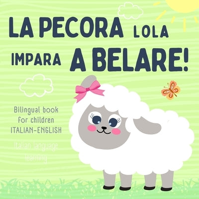 La pecora Lola, Bilingual Book for Children ITALIAN ENGLISH, Italian Language Learning: Libro italiano inglese by Amy Trevisano