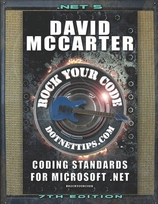Rock Your Code: Coding Standards for Microsoft .NET by McCarter, David Paul