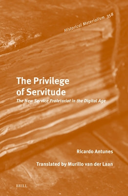 The Privilege of Servitude: The New Service Proletariat in the Digital Age by Van Der Laan, Murillo
