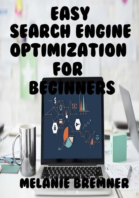 Easy Search Engine Optimization Setup for Beginners by Bremner, Melanie