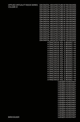 [On Digital Architecture in Ten Books]: A Tractatus. Vol. 3, Books 7-10 by Hovestadt, Ludger