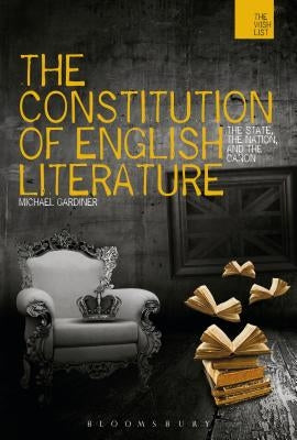 The Constitution of English Literature by Gardiner, Michael
