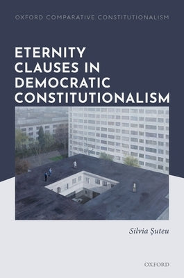 Eternity Clauses in Democratic Constitutionalism by Suteu, Silvia