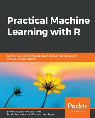 Practical Machine Learning with R by Jeyaraman, Brindha Priyadarshini