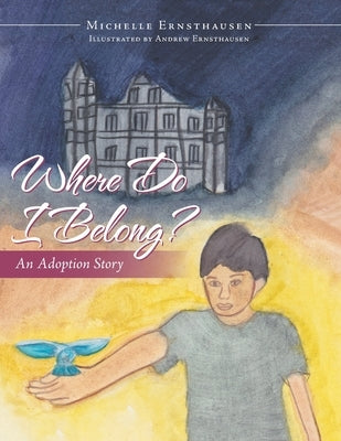 Where Do I Belong?: An Adoption Story by Ernsthausen, Michelle