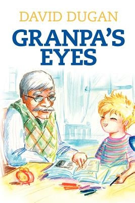 Granpa's Eyes: A biblical approach to practical living through critical thinking by Dugan, David
