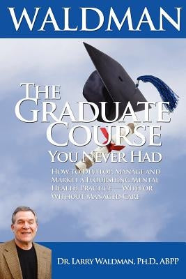 The Graduate Course You Never Had by Waldman, Larry