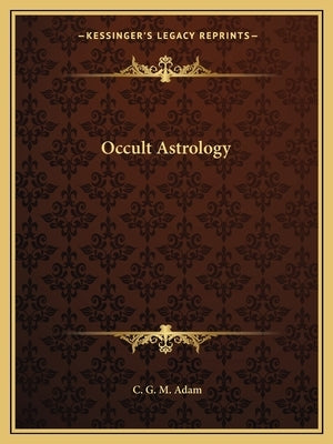 Occult Astrology by Adam, C. G. M.