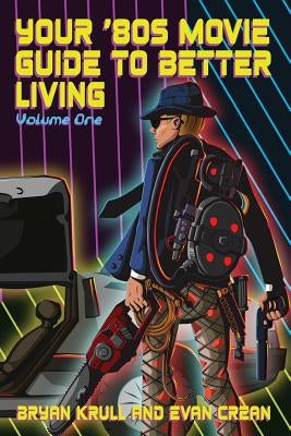 Your '80s Movie Guide to Better Living by Crean, Evan