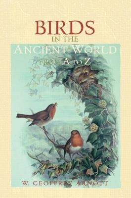 Birds in the Ancient World from A to Z by Arnott, W. Geoffrey