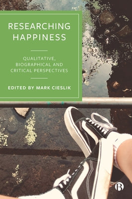 Researching Happiness: Qualitative, Biographical and Critical Perspectives by Suojanen, Ilona