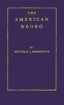 The American Negro: A Study in Racial Crossing by Herskovits, Jean