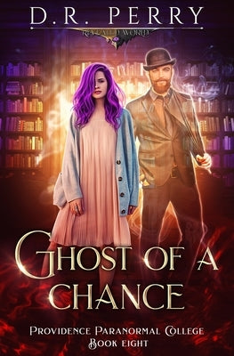 Ghost of a Chance: Providence Paranormal College Book 8 by Perry, D. R.