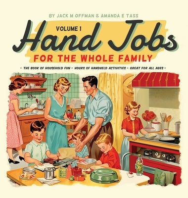 Hand Jobs for the Whole Famly by Offman, Jack M.