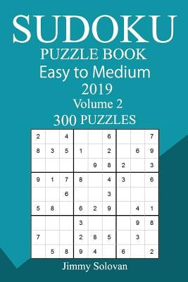 300 Easy to Medium Sudoku Puzzle Book 2019 by Solovan, Jimmy