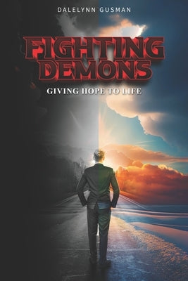 Fighting Demons: Giving Hope to Life by Gusman, Dalelynn