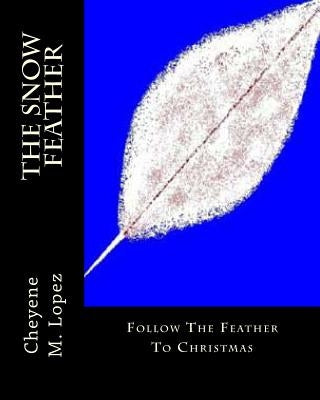 The Snow Feather: The Magic Of Dreams by Lopez, Patricia A.