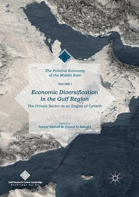 Economic Diversification in the Gulf Region, Volume I: The Private Sector as an Engine of Growth by Mishrif, Ashraf