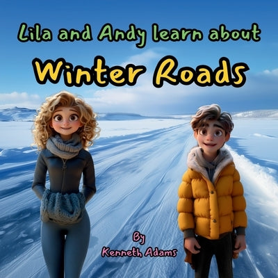 Lila and Andy learn about Winter Roads by Adams, Kenneth