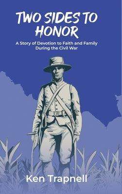 Two Sides to Honor: A Story of Devotion to Faith and Family During the Civil War by Trapnell, Ken