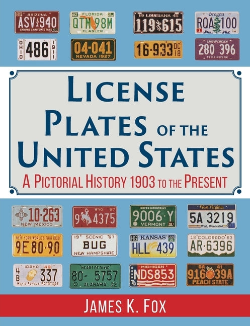 License Plates of the United States: A Pictorial History, 1903 to the Present by Fox, James K.