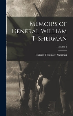 Memoirs of General William T. Sherman; Volume 2 by Sherman, William Tecumseh