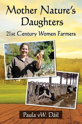 Mother Nature's Daughters: 21st Century Women Farmers by Dáil, Paula Vw