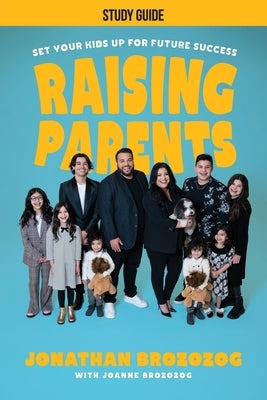Raising Parents: Set Your Kids Up for Future Success - Study Guide by Brozozog, Jonathan