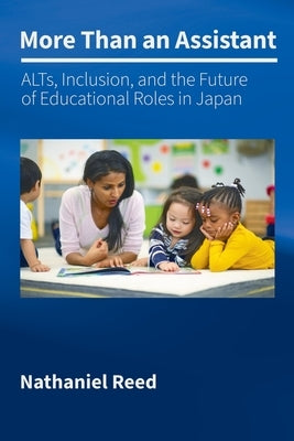 More Than an Assistant: ALTs, Inclusion, and the Future of Educational Roles in Japan by Reed Ma, Nathaniel