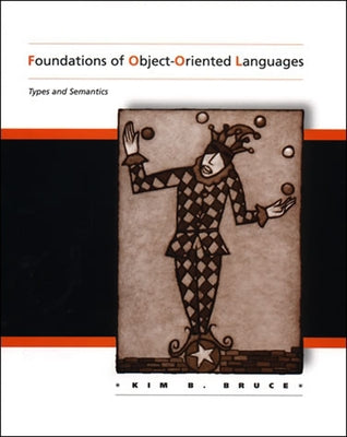 Foundations of Object-Oriented Languages: Types and Semantics by Bruce, Kim B.
