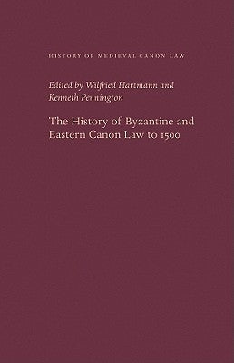 The History of Byzantine and Eastern Canon Law to 1500 by Hartman, Wilfried