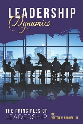 Leadership Dynamics: The Principles of Leadership by Showell, Velton W., III