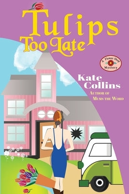 Tulips Too Late: A Flower Shop Mystery Novella by Collins, Kate
