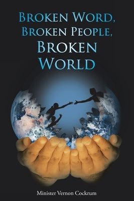 Broken Word, Broken People, Broken World by Cockrum, Minister Vernon