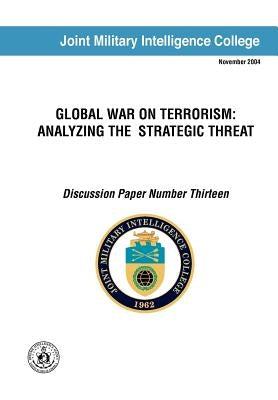 Global War on Terrorism: Analyzing the Strategic Threat (Discussion Paper Number Thirteen) by Swenson, Russell G.