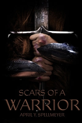 Scars of a Warrior by Spellmeyer, April y.