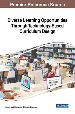 Diverse Learning Opportunities Through Technology-Based Curriculum Design by Williams, Demetrick