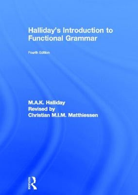 Halliday's Introduction to Functional Grammar by Halliday, M. a. K.