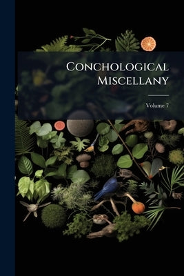 Conchological Miscellany; Volume 7 by Anonymous