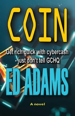 Coin: Get rich quick with Cybercash, just don't tell GCHQ by Adams, Ed