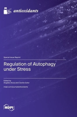 Regulation of Autophagy under Stress by Aroca, Angeles