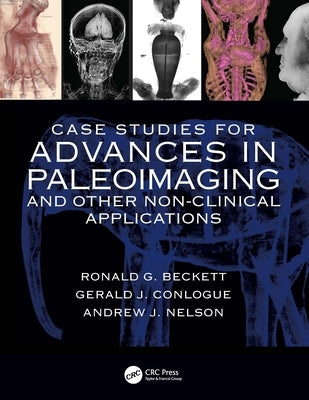Case Studies for Advances in Paleoimaging and Other Non-Clinical Applications by Beckett, Ronald G.