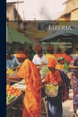 Liberia; Volume 1 by Johnston, Harry Hamilton