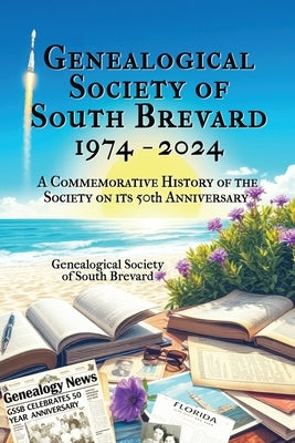 Genealogical Society of South Brevard 1974-2024 by Genealogical Society of South Brevard