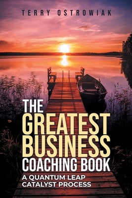 The Greatest Business Coaching Book by Ostrowiak, Terry