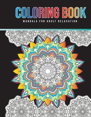 Coloring Book Mandala For Adult Relaxation: Stress Relieving High Detailed, Easy Mandala Designs for Fun, gift, Mindfulness by Mahmud, Nasim
