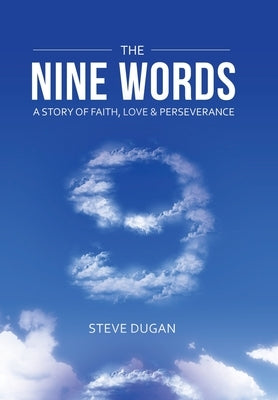The Nine Words: A Story of Faith, Love & Perseverance by Dugan, Steve