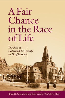 A Fair Chance in the Race of Life: The Role of Gallaudet University in Deaf History by Greenwald, Brian H.