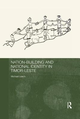 Nation-Building and National Identity in Timor-Leste by Leach, Michael